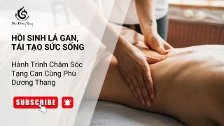 Hồi Sinh Lá Gan, Tái Tạo Sức Sống - Hành Trình Chăm Sóc Tạng Can Cùng Phù Dương Thang