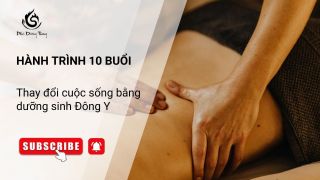 Hành trình 10 buổi – Thay đổi cuộc sống bằng dưỡng sinh Đông Y