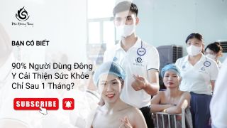 Bạn Có Biết: 90% Người Dùng Đông Y Cải Thiện Sức Khỏe Chỉ Sau 1 Tháng?