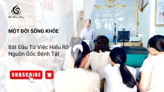 Một Đời Sống Khỏe – Bắt Đầu Từ Việc Hiểu Rõ Nguồn Gốc Bệnh Tật