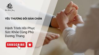Yêu Thương Đôi Bàn Chân: Hành Trình Hồi Phục Sức Khỏe Cùng Phù Dương Thang