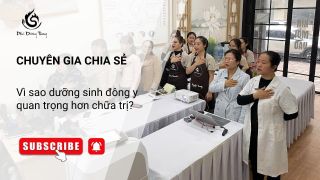 Chuyên gia chia sẻ: Vì sao dưỡng sinh đông y quan trọng hơn chữa trị?