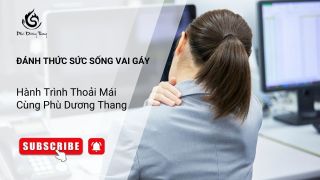 Đánh Thức Sức Sống Vai Gáy – Hành Trình Thoải Mái Cùng Phù Dương Thang