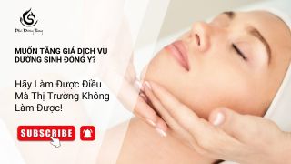 Muốn Tăng Giá Dịch Vụ Dưỡng Sinh Đông Y? Hãy Làm Được Điều Mà Thị Trường Không Làm Được!