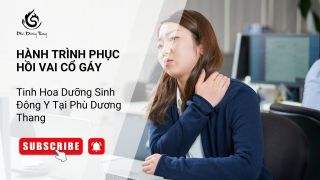 Hành Trình Phục Hồi Vai Cổ Gáy - Tinh Hoa Dưỡng Sinh Đông Y Tại Phù Dương Thang
